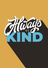 ALWAYS BE KIND typography on yellow background. Lettering in flat style with long shadow in vintage colors. Vector template for poster.