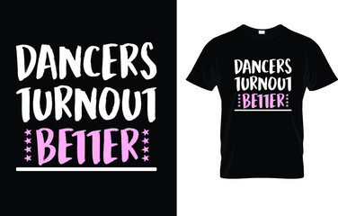 Dancers Turnout Better T-Shirt