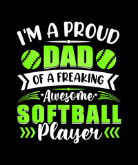 Softball t-shirt design, I'm a proud dad of a freaking awesome softball player.