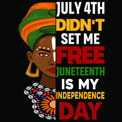 July 4th didn't set me free Juneteenth is my Independence day, Happy Juneteenth Independence Day shirt print template typography design for vector file.
