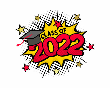 Class of 2022. Comic emblem in pop art style isolated on white backgroud. Bright logo with explosion, stars and bachelor cap. Black halftones in retro card. Vector cartoon illustration