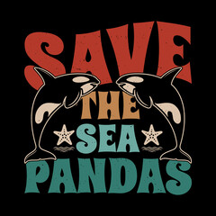 Save the Sea Pandas - funny Killer Whale Orcas Dolphin Ocean shirt. orca t shirt. graphic tees.