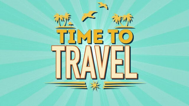 Time To Travel with seagulls and palms tree, motion promotion, summer and retro style background