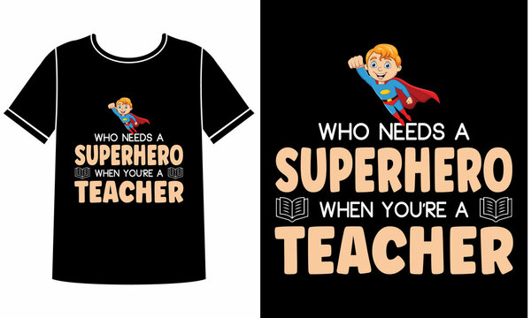 Superhero when you're a teacher t shirt design concept
