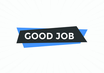 Good job button. Good job text web banner template. Sign icon banner
