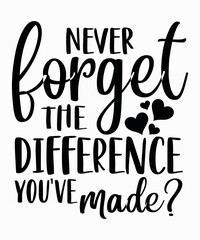 never forget the difference you've madeis a vector design for printing on various surfaces like t shirt, mug etc. 