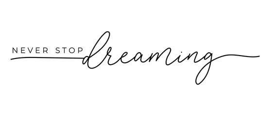 Never stop dreaming inspirational lettering quote. Hand drawn motivation quote vector illustration. - obrazy, fototapety, plakaty