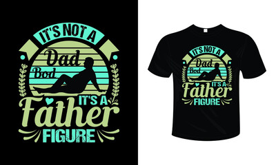 It's not a dad bod it's a father figure T shirt design typography lettering merchandise design