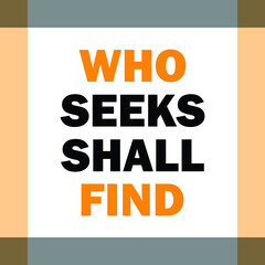 who seeks shall find, motivational quote on white background