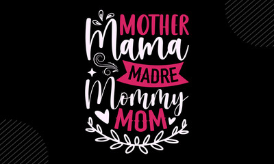 Mother Mama Madre Mommy Mom - Mom T shirt Design, Hand lettering illustration for your design, Modern calligraphy, Svg Files for Cricut, Poster, EPS