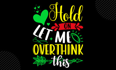 Hold On Let Me Overthink This - Mom T shirt Design, Hand drawn lettering and calligraphy, Svg Files for Cricut, Instant Download, Illustration for prints on bags, posters