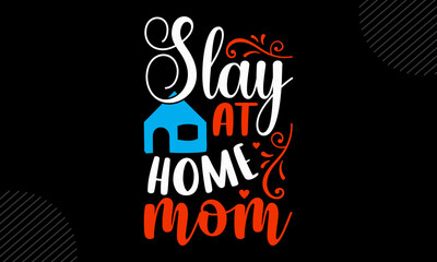 Naklejka premium Slay At Home Mom - Mom T shirt Design, Hand drawn lettering and calligraphy, Svg Files for Cricut, Instant Download, Illustration for prints on bags, posters