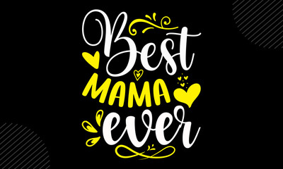 Best Mama Ever - Mom T shirt Design, Hand lettering illustration for your design, Modern calligraphy, Svg Files for Cricut, Poster, EPS