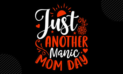 Naklejka premium Just Another Manic Mom Day - Mom T shirt Design, Hand drawn vintage illustration with hand-lettering and decoration elements, Cut Files for Cricut Svg, Digital Download