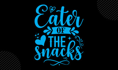 Eater Of The Snacks - Mom T shirt Design, Hand drawn lettering and calligraphy, Svg Files for Cricut, Instant Download, Illustration for prints on bags, posters