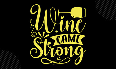 Wine Came Strong - Mom T shirt Design, Hand drawn lettering and calligraphy, Svg Files for Cricut, Instant Download, Illustration for prints on bags, posters
