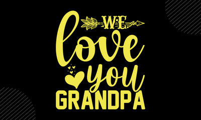 We Love You Grandpa- Mom T shirt Design, Hand drawn lettering and calligraphy, Svg Files for Cricut, Instant Download, Illustration for prints on bags, posters