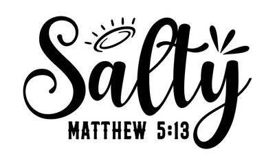 Salty Matthew 5:13 - Faith T shirt Design, Hand lettering illustration for your design, Modern calligraphy, Svg Files for Cricut, Poster, EPS
