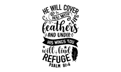 He Will Cover You With His Feathers And Under His Wings You Will Find Refuge Psalm 91:4 - Faith T shirt Design, Hand lettering illustration for your design, Modern calligraphy, Svg Files for Cricut, P