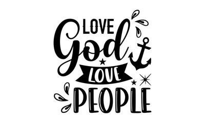  Love God Love People - Faith T shirt Design, Hand drawn vintage illustration with hand-lettering and decoration elements, Cut Files for Cricut Svg, Digital Download