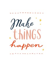 Calligraphic colorful text for lettering postcard. Motivation and inspiration quotes. Typography and calligraphy poster. Hand drawn illustration. Make things happen