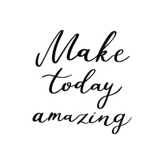 Make today amazing, Calligraphic black text for lettering postcard. Motivation and inspiration quotes. Typography and calligraphy poster. Hand drawn vector illustration.