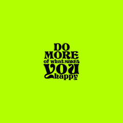 do more of what make you happy