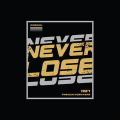 Never lose typography slogan for print t shirt design