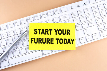 Text START YOUR FUTURE TODAY text on a sticky on keyboard, business concept
