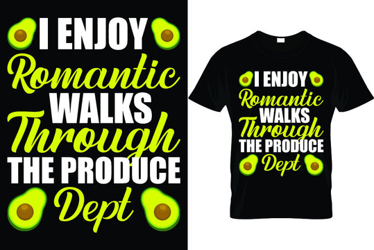 I enjoy romantic walks through the produce dept t shirt design