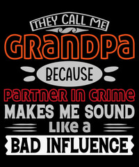 They call me grandpa just for bad influence typography t-shirt design