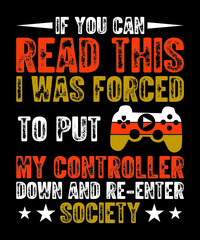 IF YOU CAN READ THIS I WAS FORCED TO PUT MY CONGROLLER DOWN AND RE-ENTER SOCIETY TSHIRT DESIGN
Welcome to my Design,
I am a specialized t-shirt Designer.

Description : 
✔ 100% Copy Right Free
✔ Trend