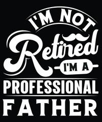  I'M NOT RETIRED I'M A PROFESSIONAL FATHER TSHIRT DESIGN
Welcome to my Design,
I am a specialized t-shirt Designer.

Description : 
✔ 100% Copy Right Free
✔ Trending Follow T-shirt Design. 
✔ 300 dpi 