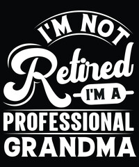  I'M NOT RETIRED I'M A PROFESSIONAL GRANDMA TSHIRT DESIGN
Welcome to my Design,
I am a specialized t-shirt Designer.

Description : 
✔ 100% Copy Right Free
✔ Trending Follow T-shirt Design. 
✔ 300 dpi
