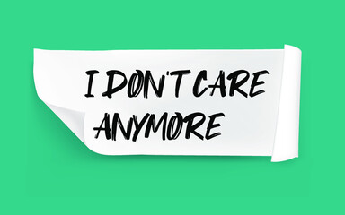 Text sign showing I Don't Care Anymore