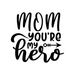 mom you are my hero, Mom quote lettering vector