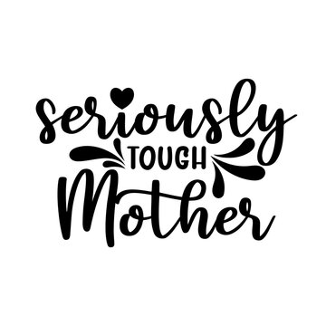 Seriously Tough Mother, Mom Quote Lettering Vector