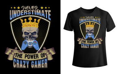 Never underestimate the power of crazy gamer tee shirt  design, crazy gamer t-shirt, gamer tee shirt vector 