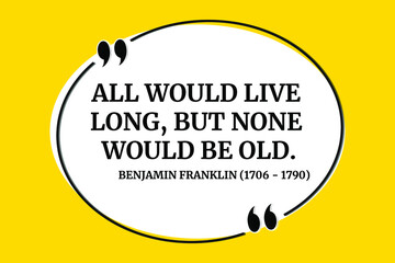 Vector illustration of inspirational and motivational quote. All would live long, but none would be old. Benjamin Franklin (1706 - 1790) - obrazy, fototapety, plakaty