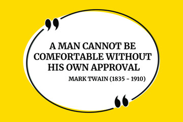 Vector illustration of inspirational and motivational quote. A man cannot be comfortable without his own approval. Mark Twain (1835 - 1910)