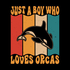 Just A Boy Who Loves Orcas killer whale shirt - vintage orca t shirt. vintage t shirts design. - obrazy, fototapety, plakaty