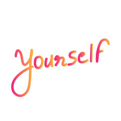 Yourself Hand Written Words. Hand drawn lettering isolated on white background. Vector template for poster, social media, banner and cards.