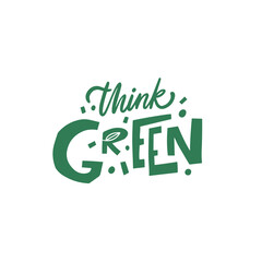 Think Green. Motivational modern typography lettering phrase.