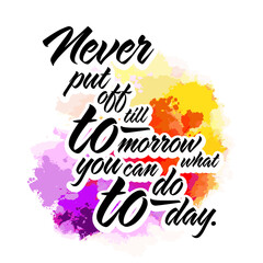 Never Put Off Till Tomorrow, What You Can Do Today. Lettering Design