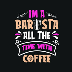 Fototapeta premium I'm a barista all the time with coffee t-shirt, I m coffee on the road coffee shop. Coffee quotes Good for Craft