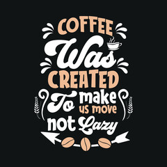 Coffee was created to make us more not lazy t-shirt design, 