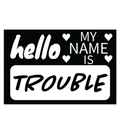 Hello My Name Is Trouble svg, name tag svg, Name Tag SVG Cut Files, Bold Black Name Badges svg, hello svg, baby svg, newborn svg, Kids SVG