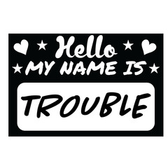 Hello My Name Is Trouble svg, name tag svg, Name Tag SVG Cut Files, Bold Black Name Badges svg, hello svg, baby svg, newborn svg, Kids SVG