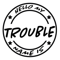Hello My Name Is Trouble svg, name tag svg, Name Tag SVG Cut Files, Bold Black Name Badges svg, hello svg, baby svg, newborn svg, Kids SVG
