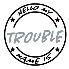 Hello My Name Is Trouble svg, name tag svg, Name Tag SVG Cut Files, Bold Black Name Badges svg, hello svg, baby svg, newborn svg, Kids SVG